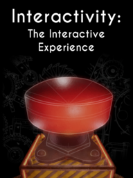 Interactivity: The Interactive Experience