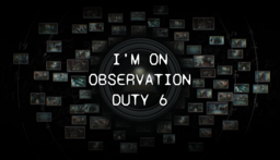 I'm on Observation Duty 6