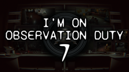 I'm on Observation Duty 7