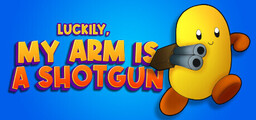 Luckily, My Arm Is A Shotgun