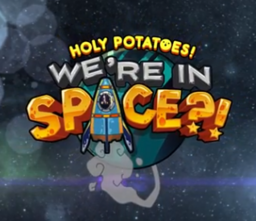 Holy Potatoes! We’re in Space?!