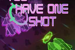 YOU HAVE ONE SHOT