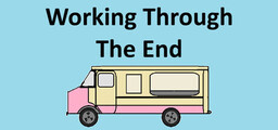 Working Through The End