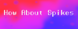 How About Spikes