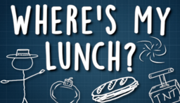 Wait! Where's My Lunch