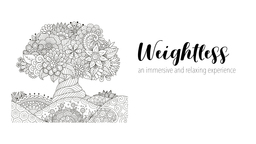 Weightless: An immersive and relaxing experience