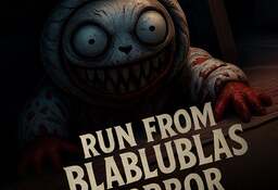 Run from BLABLUBLAS horror